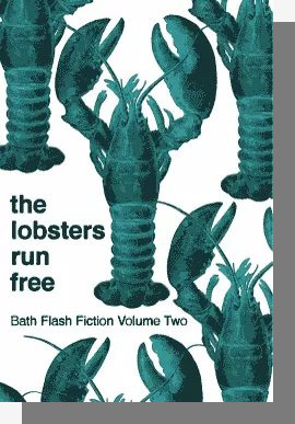 The Lobsters Run Free - Bath Flash Fiction Volume Two book cover