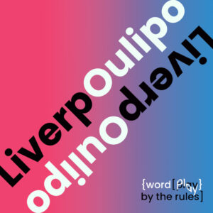 Pink and blue blended colours with black and white text overlaid diagonally that reads 'LiverpOulipo - word play by the rules'